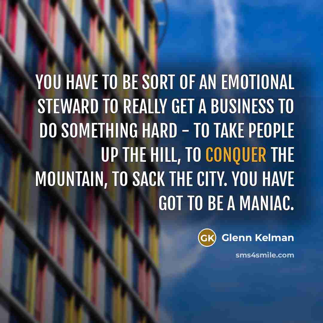 “You have to be sort of an emotional steward to…” quote by Glenn Kelman