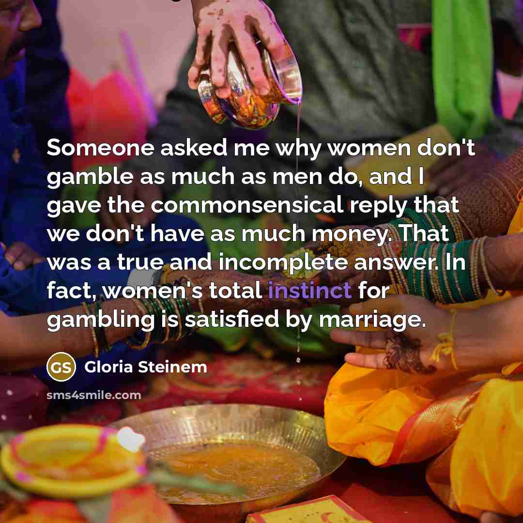 “Someone asked me why women don't gamble as much as…” quote by Gloria Steinem