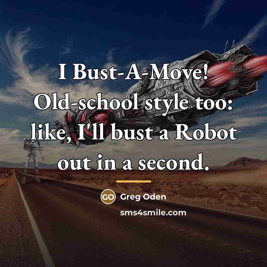 “I Bust-A-Move! Old-school style too: like, I'll bust a Robot…” quote by Greg Oden