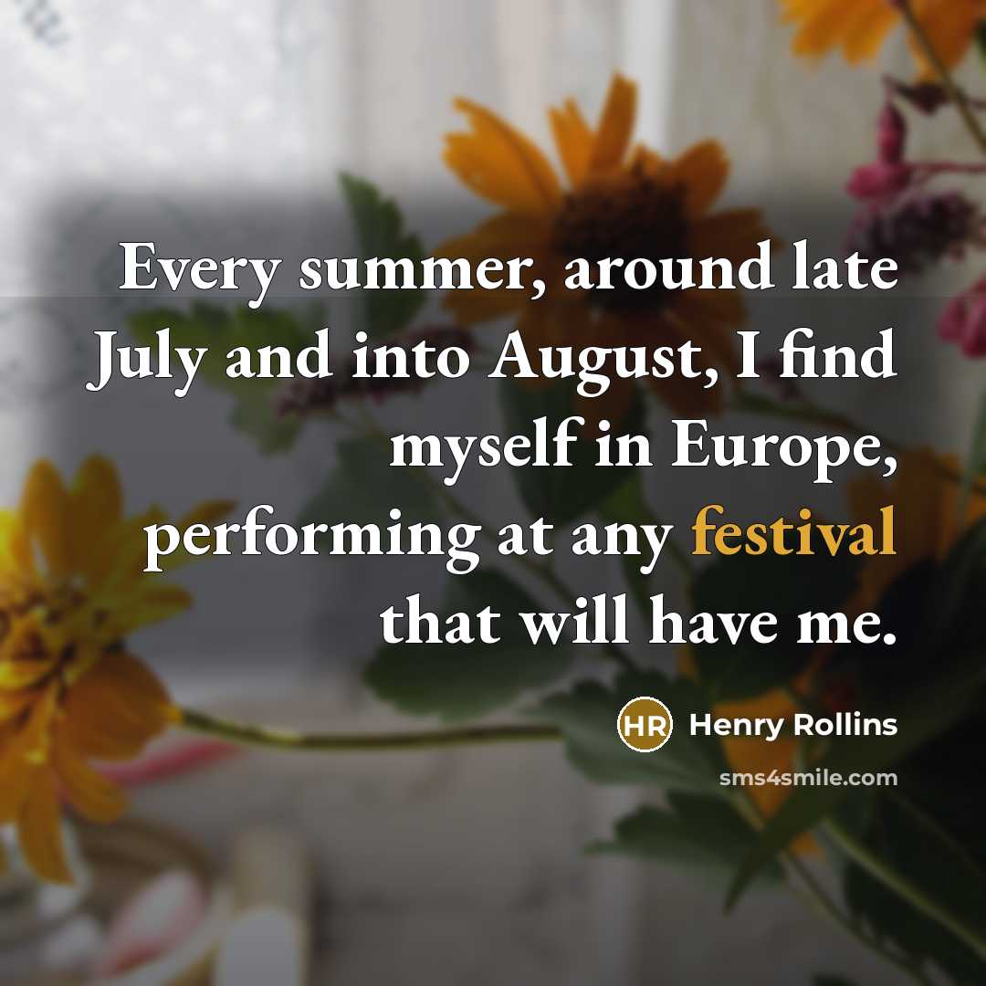 “Every summer, around late July and into August, I find…” quote by Henry Rollins