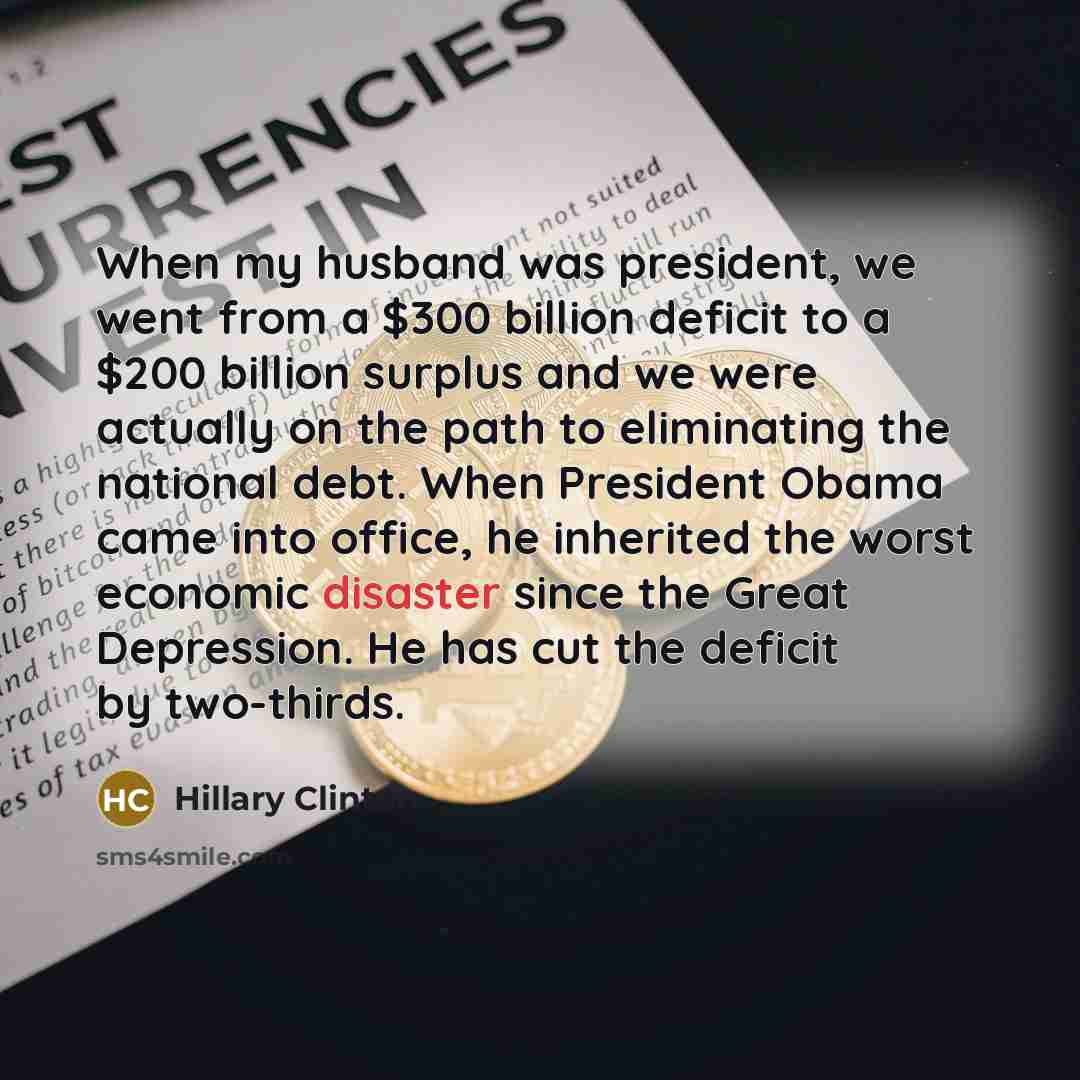 “When my husband was president, we went from a $300…” quote by Hillary Clinton