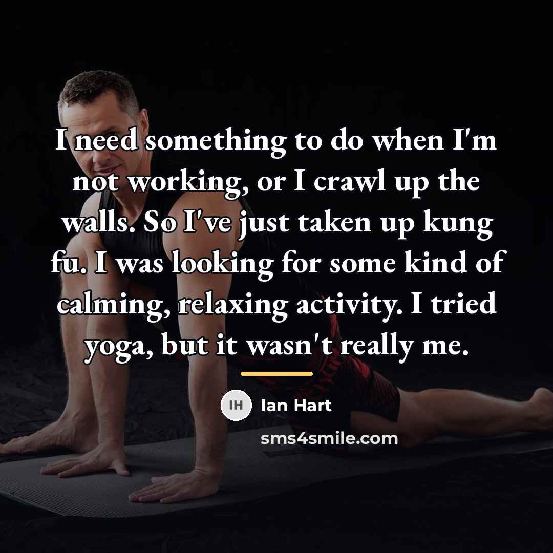 “I need something to do when I'm not working, or…” quote by Ian Hart