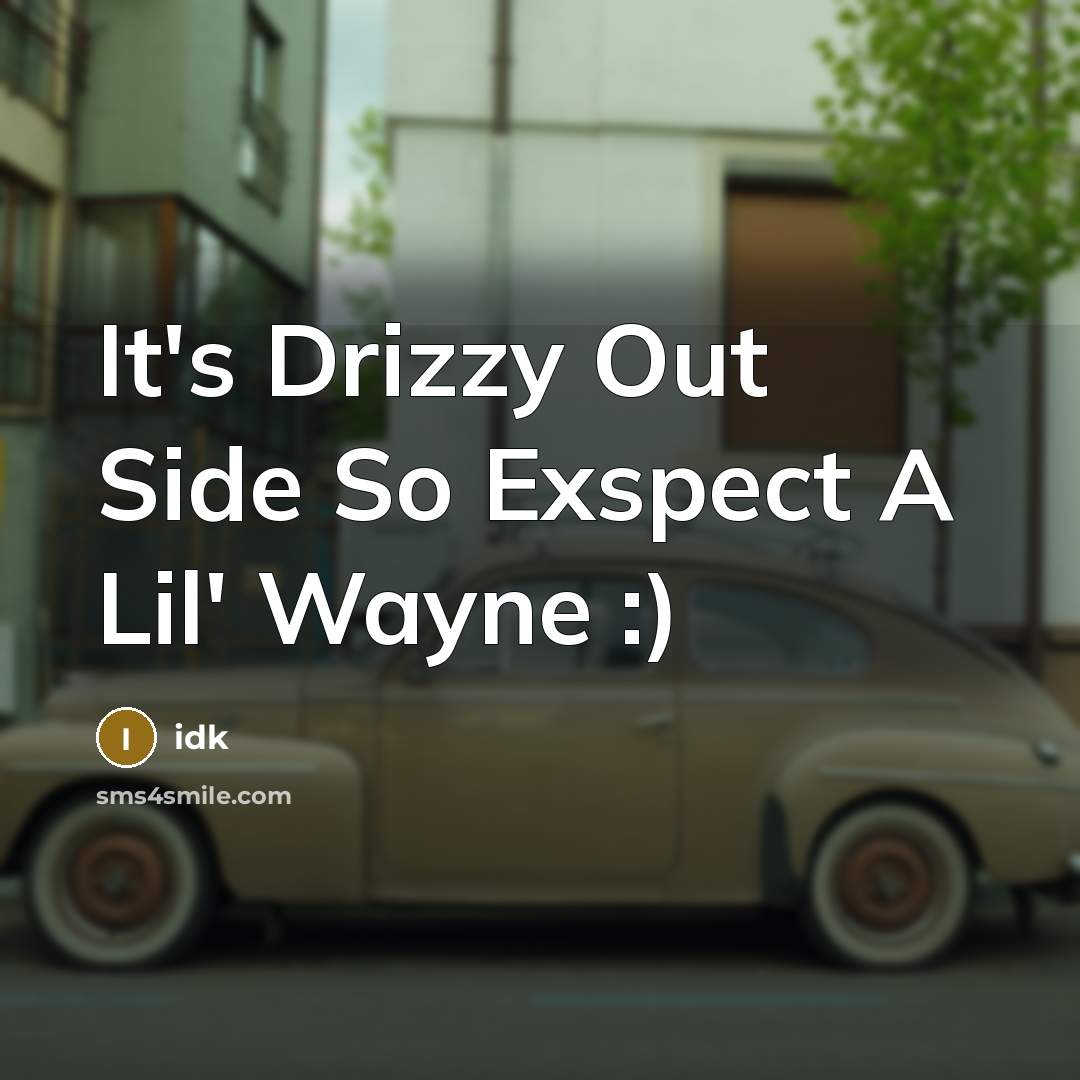 “It's Drizzy Out Side So Exspect A Lil' Wayne :)” quote by Idk