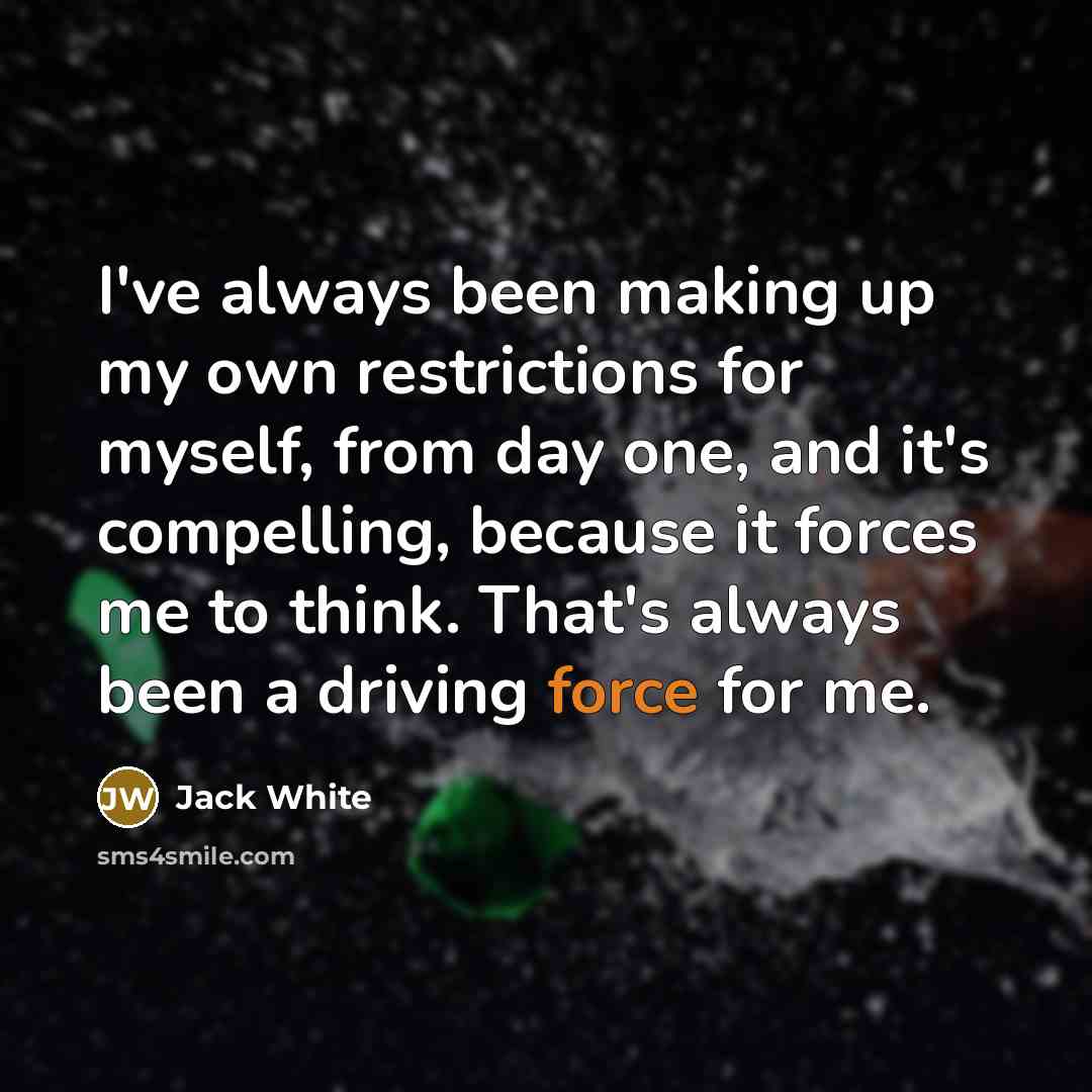 “I've always been making up my own restrictions for myself,…” quote by Jack White