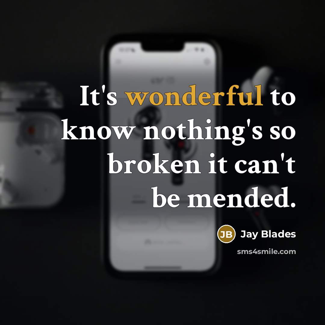 “It's wonderful to know nothing's so broken it can't be…” quote by Jay Blades