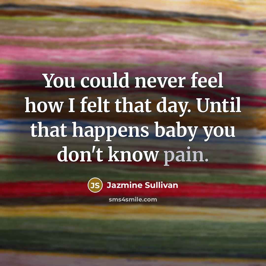 “You could never feel how I felt that day. Until…” quote by Jazmine Sullivan