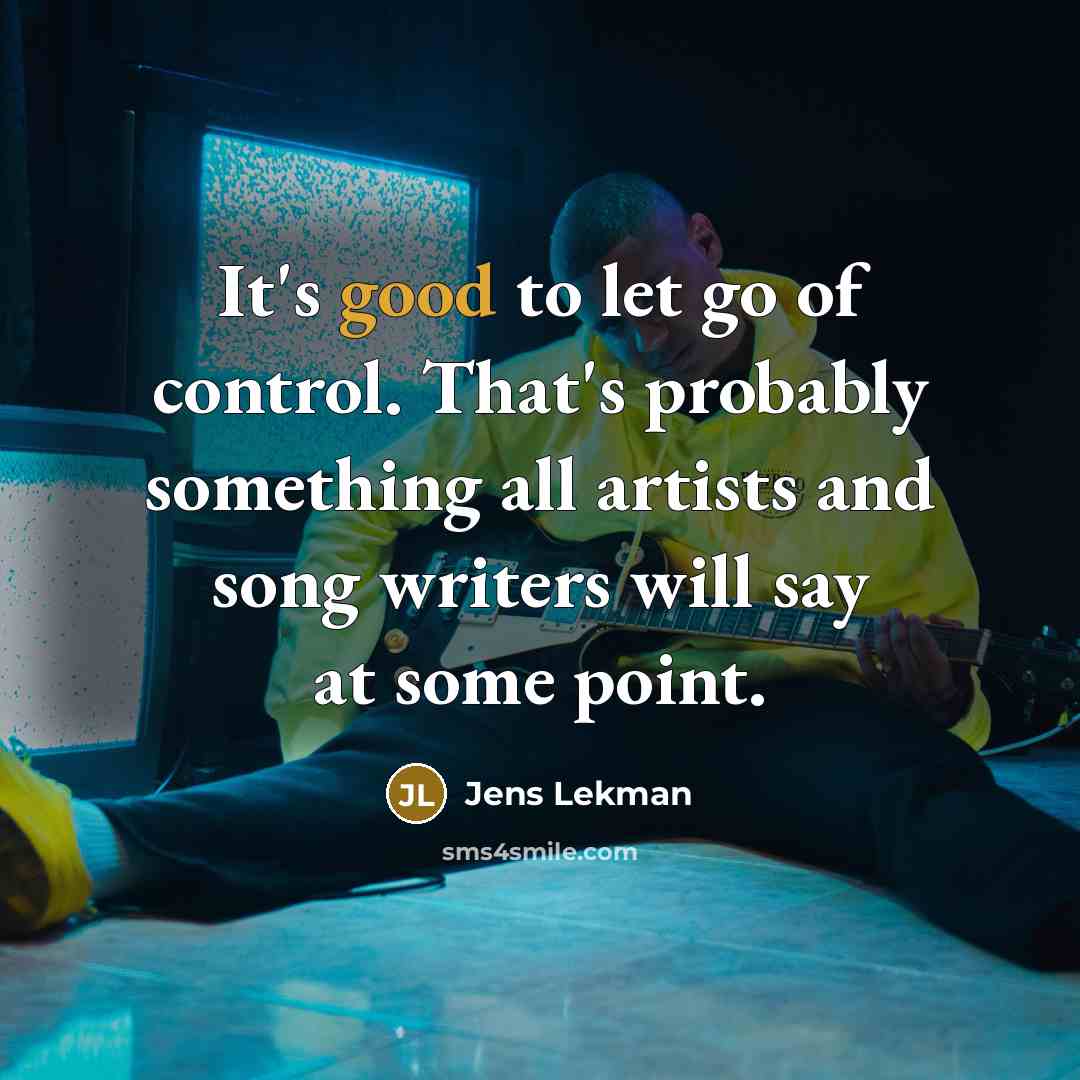 “It's good to let go of control. That's probably something…” quote by Jens Lekman