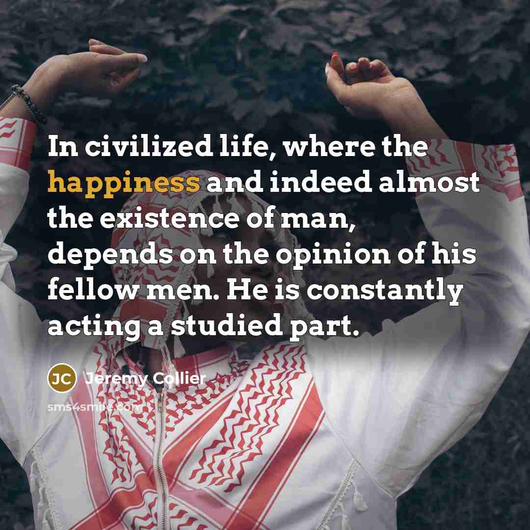 “In civilized life, where the happiness and indeed almost the…” quote by Jeremy Collier