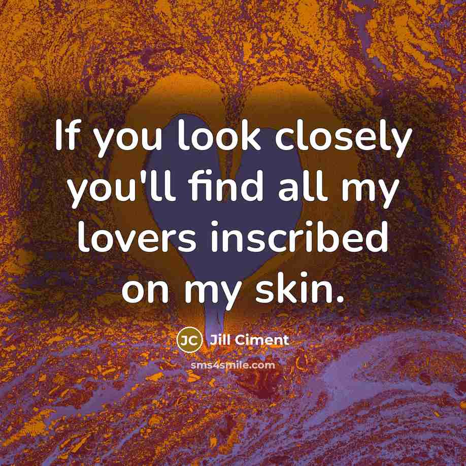 “If you look closely you'll find all my lovers inscribed…” quote by Jill Ciment