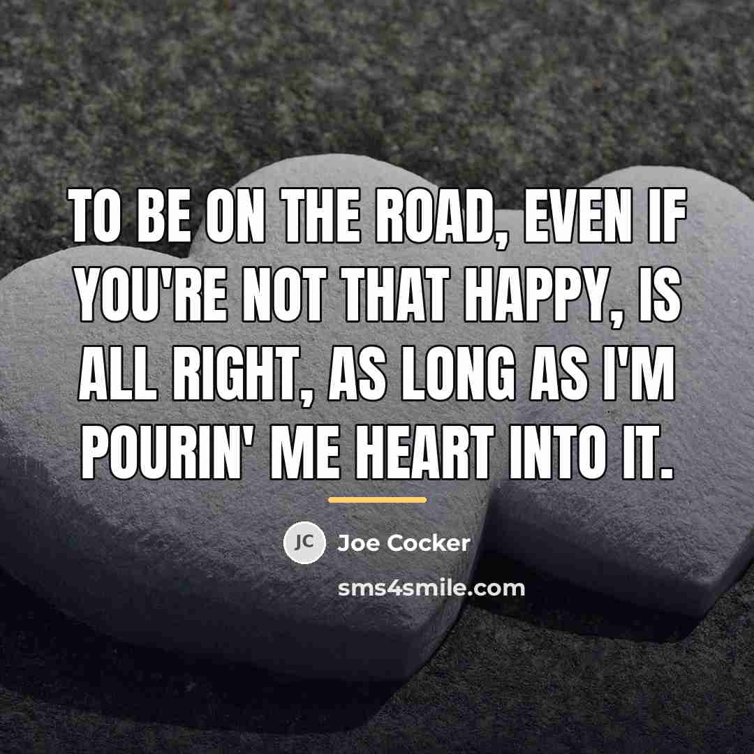 “To be on the road, even if you're not that…” quote by Joe Cocker