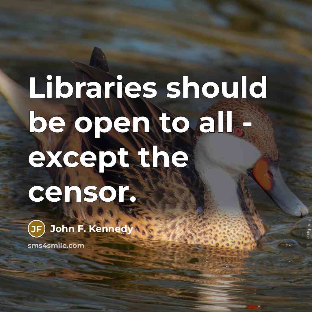 “Libraries should be open to all - except the censor.…” quote by John F. Kennedy