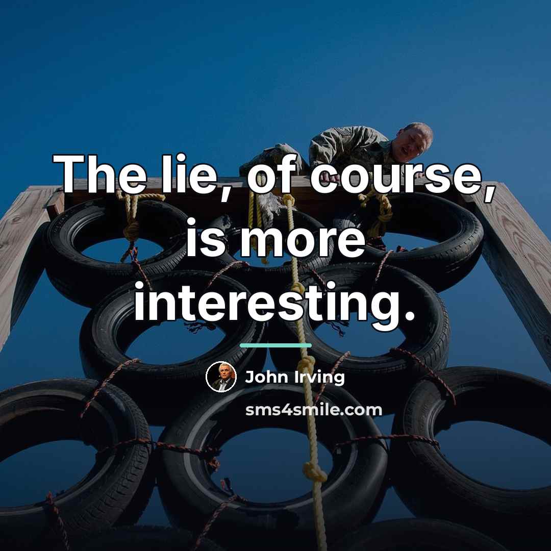“The lie, of course, is more interesting.…” quote by John Irving