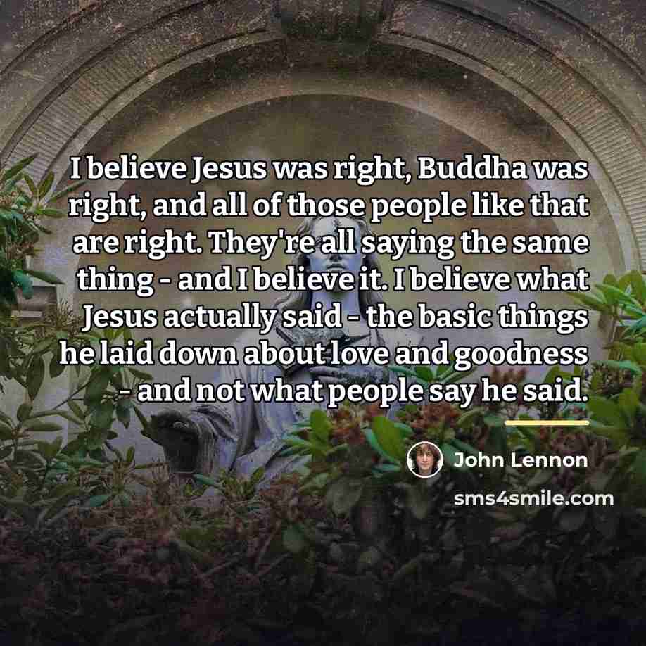 “I believe Jesus was right, Buddha was right, and all…” quote by John Lennon