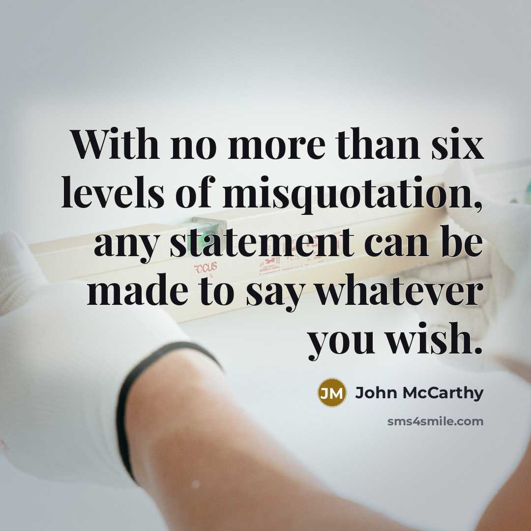 “With no more than six levels of misquotation, any statement…” quote by John McCarthy
