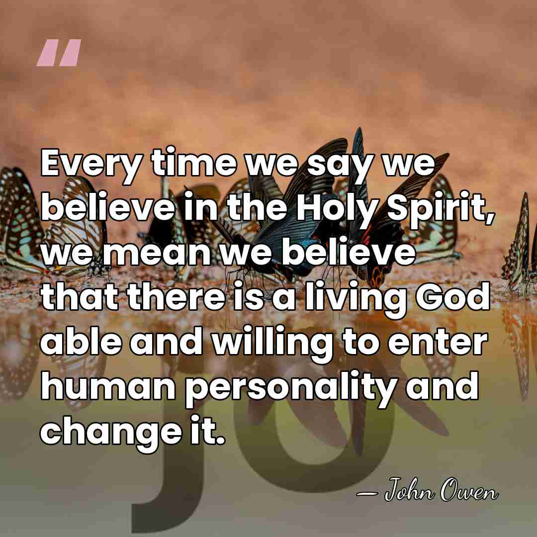 Every time we say we believe in the Holy Spirit, we mean&hellip; - John Owen