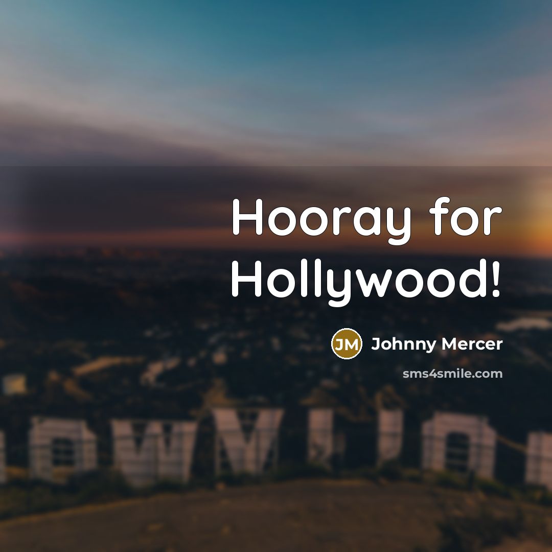 “Hooray for Hollywood!…” quote by Johnny Mercer