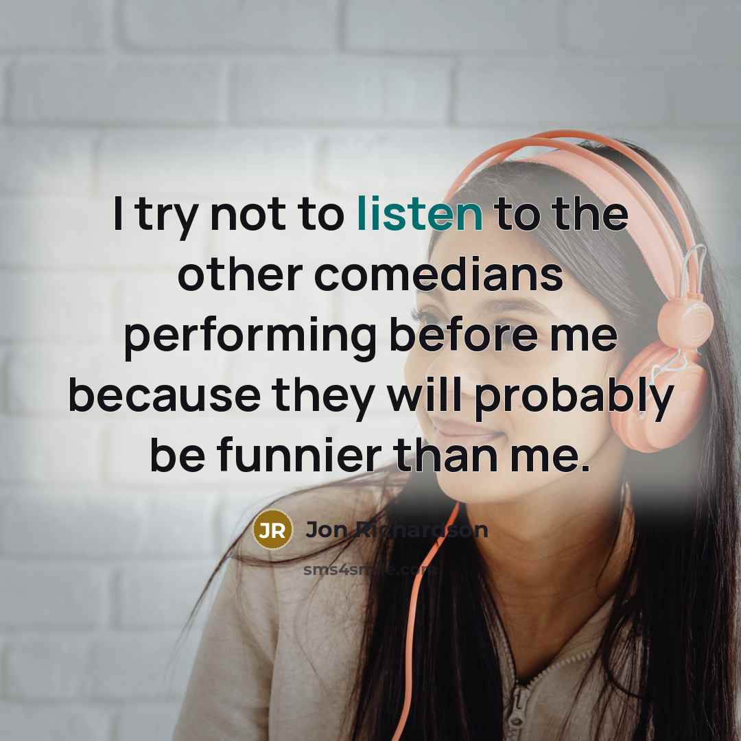 “I try not to listen to the other comedians performing…” quote by Jon Richardson
