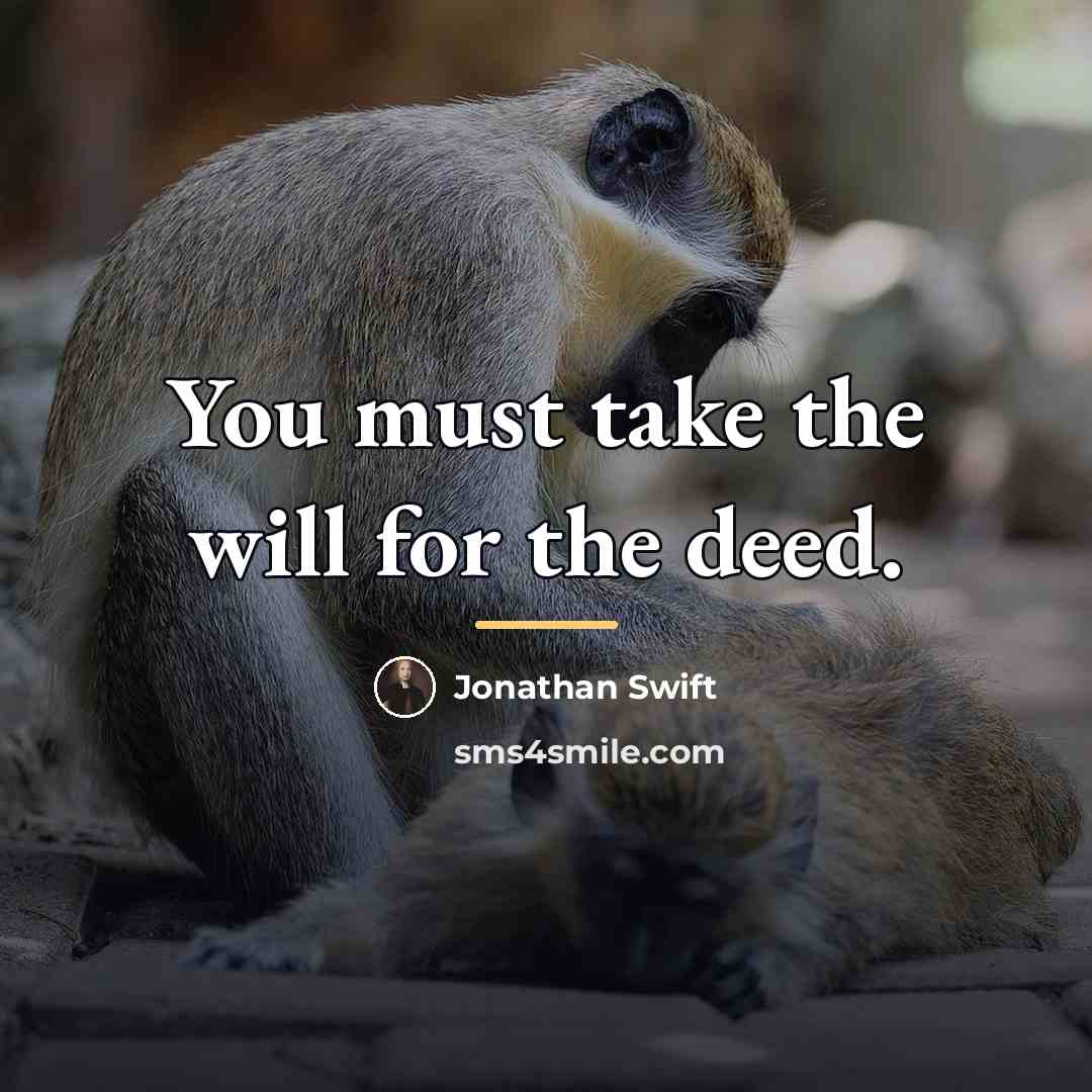 “You must take the will for the deed.…” quote by Jonathan Swift