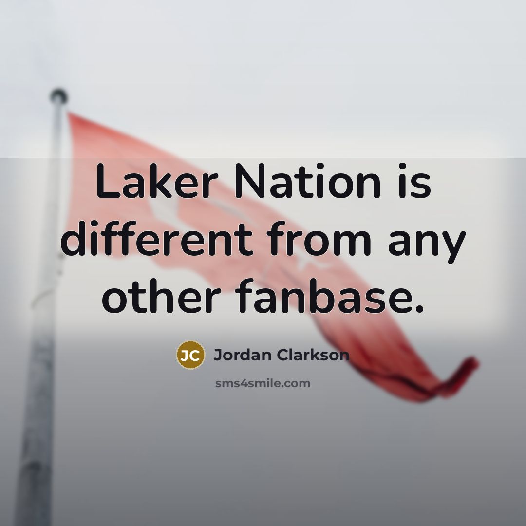 “Laker Nation is different from any other fanbase.…” quote by Jordan Clarkson