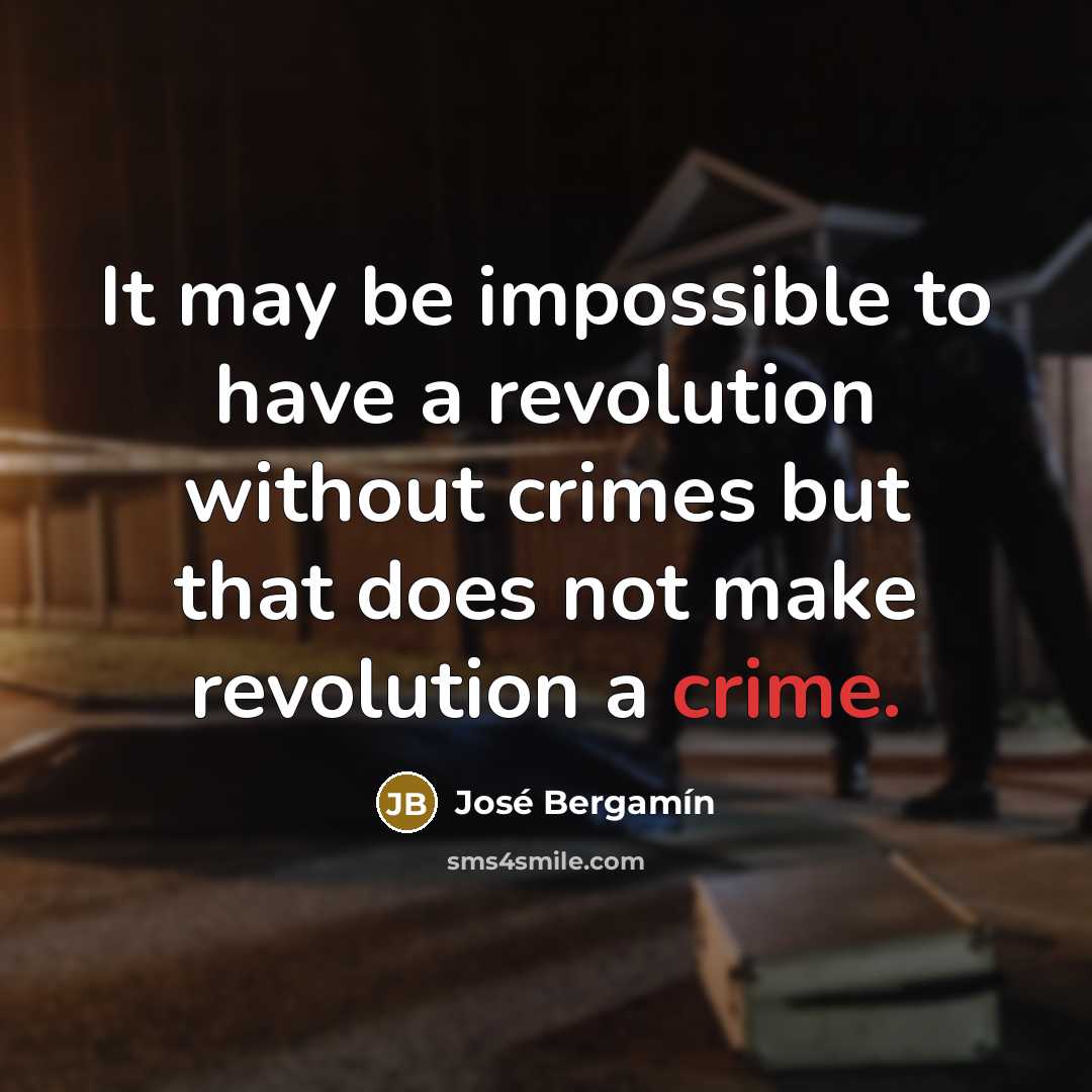 “It may be impossible to have a revolution without crimes…” quote by Jose Bergamin