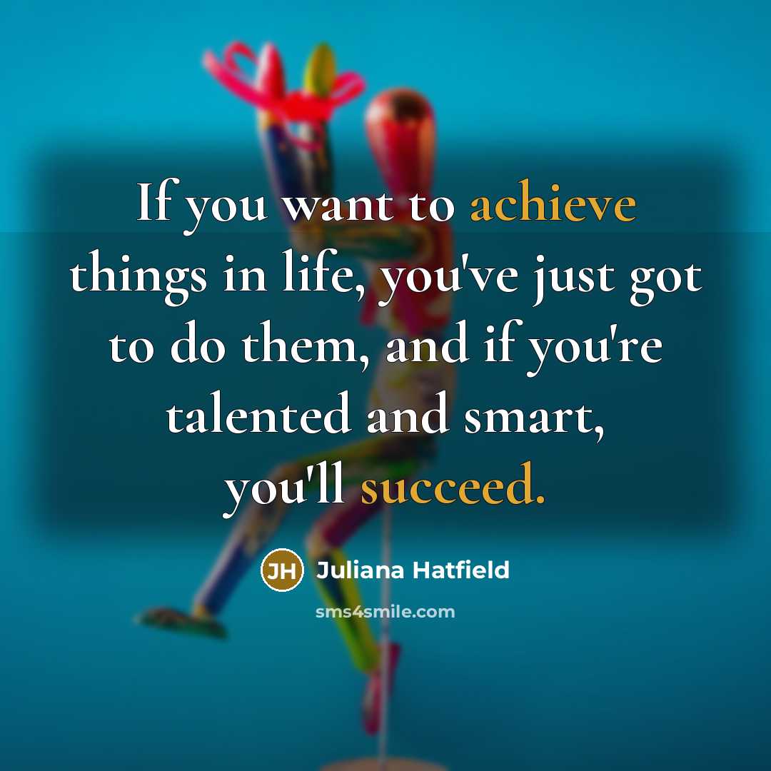 “If you want to achieve things in life, you've just…” quote by Juliana Hatfield
