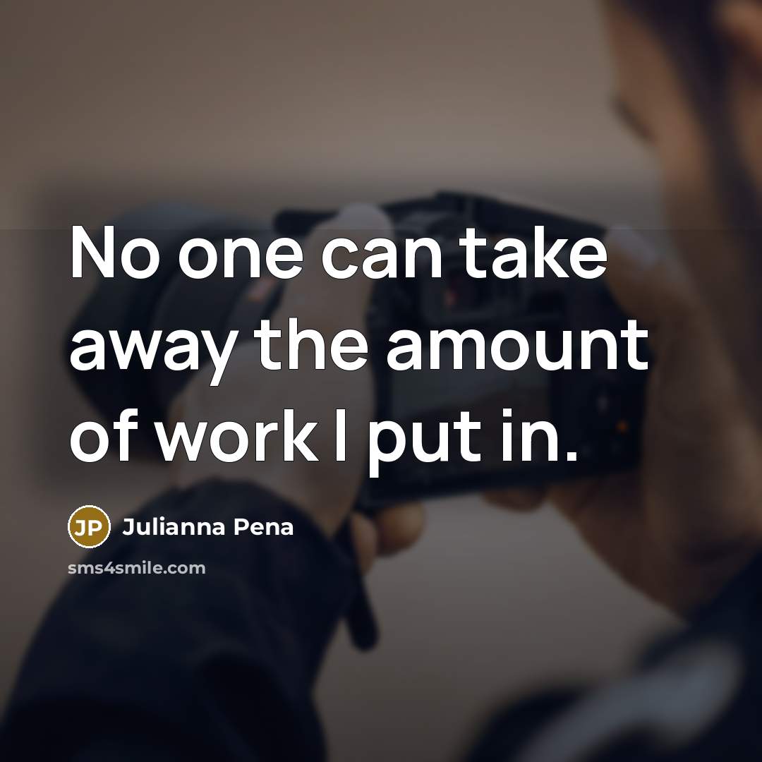 “No one can take away the amount of work I…” quote by Julianna Pena