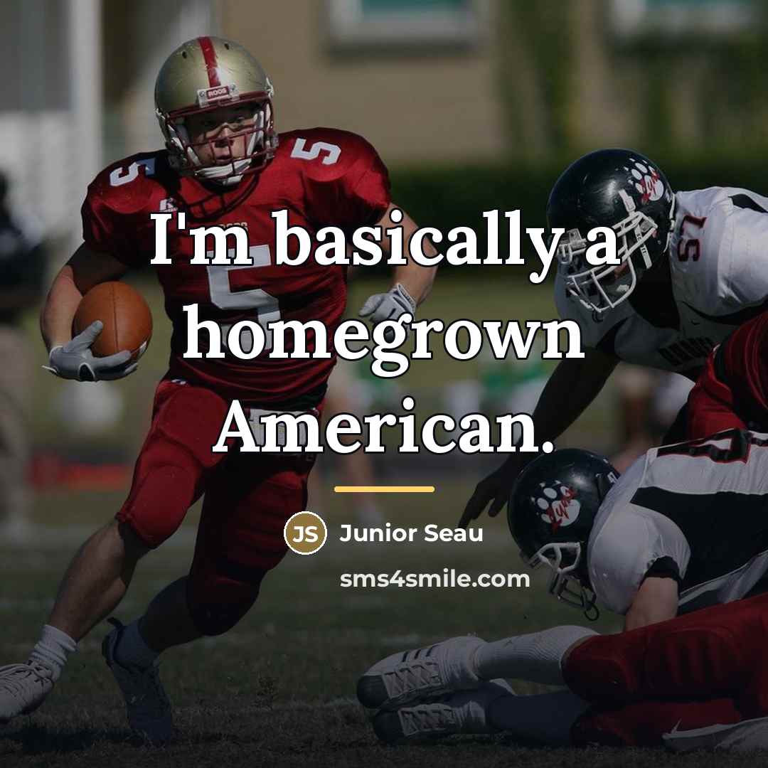 “I'm basically a homegrown American.…” quote by Junior Seau