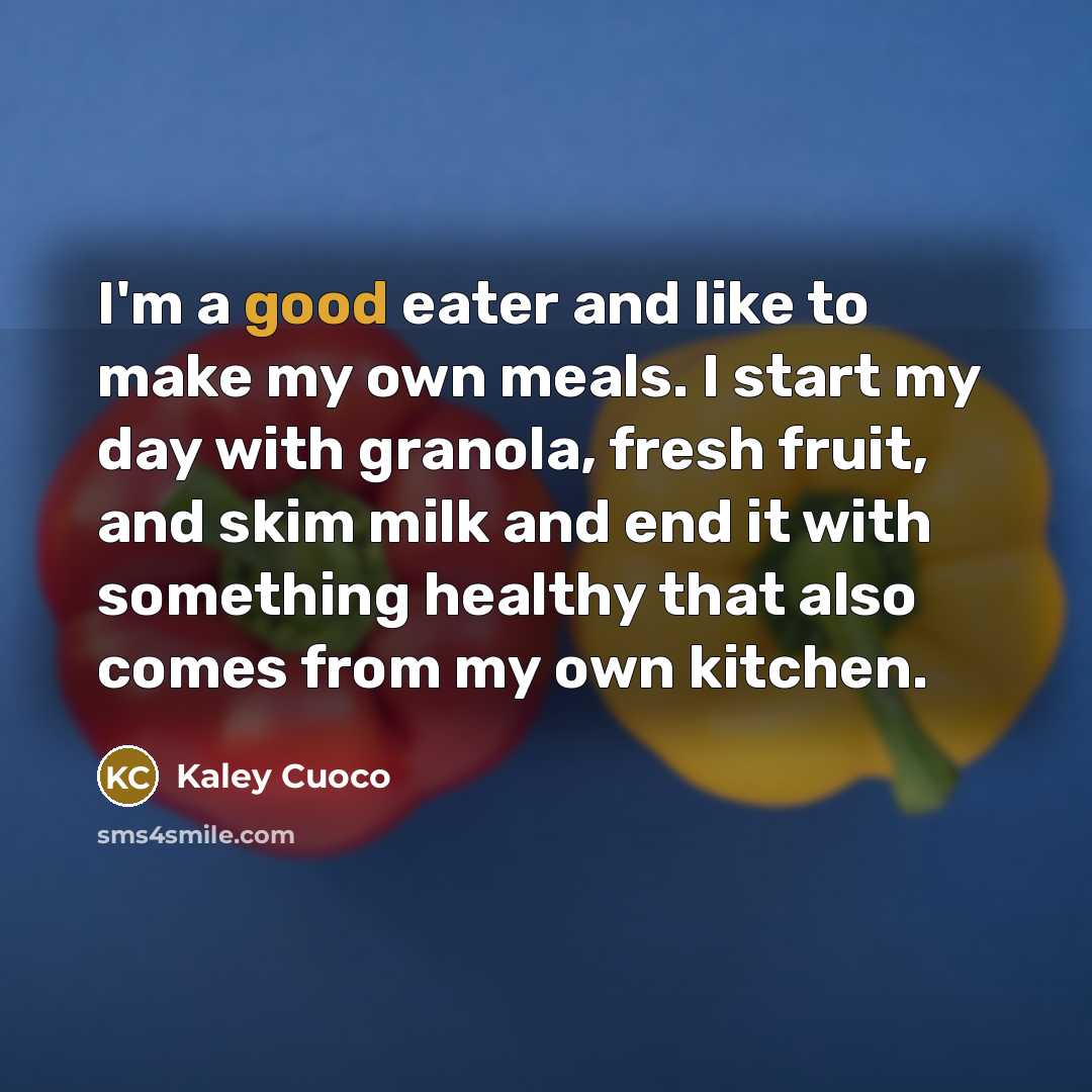 “I'm a good eater and like to make my own…” quote by Kaley Cuoco