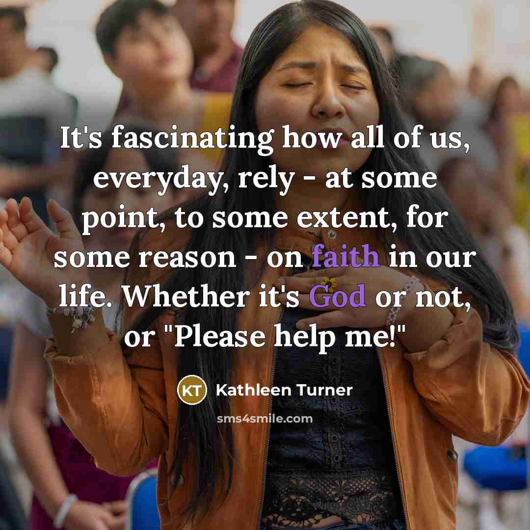 “It's fascinating how all of us, everyday, rely - at…” quote by Kathleen Turner