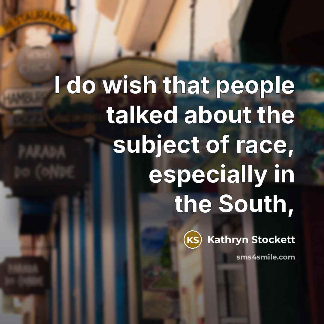 “I do wish that people talked about the subject of…” quote by Kathryn Stockett