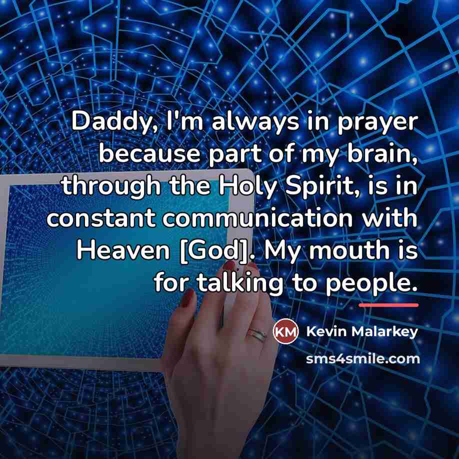 “Daddy, I'm always in prayer because part of my brain,…” quote by Kevin Malarkey