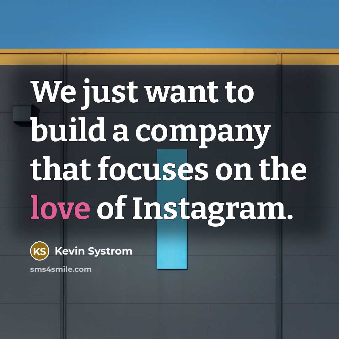 “We just want to build a company that focuses on…” quote by Kevin Systrom
