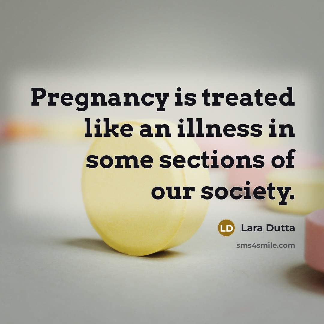 “Pregnancy is treated like an illness in some sections of…” quote by Lara Dutta