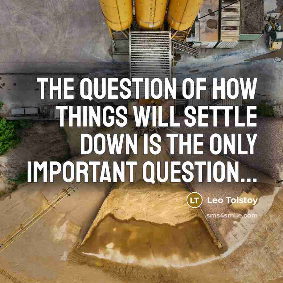 “The question of how things will settle down is the…” quote by Leo Tolstoy