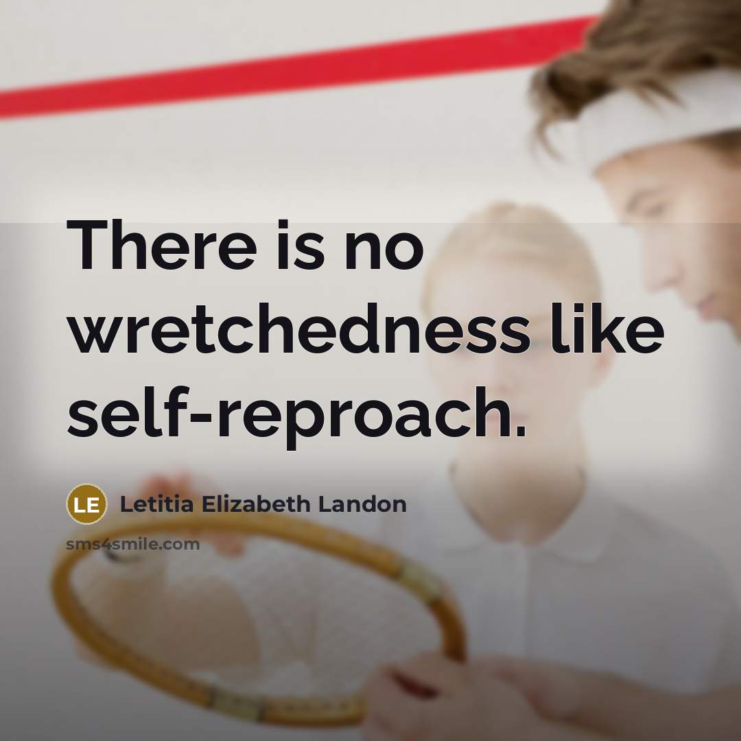“There is no wretchedness like self-reproach.…” quote by Letitia Elizabeth Landon