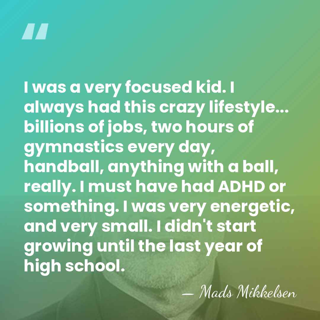 I was a very focused kid. I always had this crazy lifestyle...&hellip; - Mads Mikkelsen