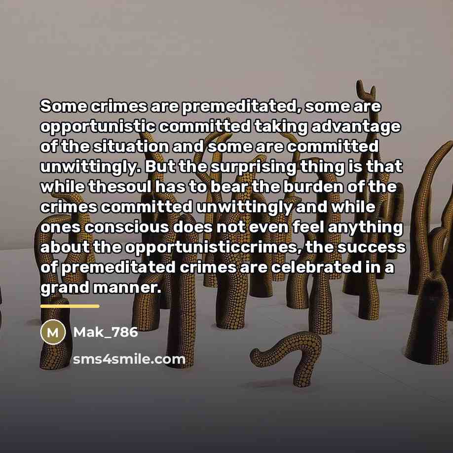 “Some crimes are premeditated, some are opportunistic committed taking advantage…” quote by Mak_786