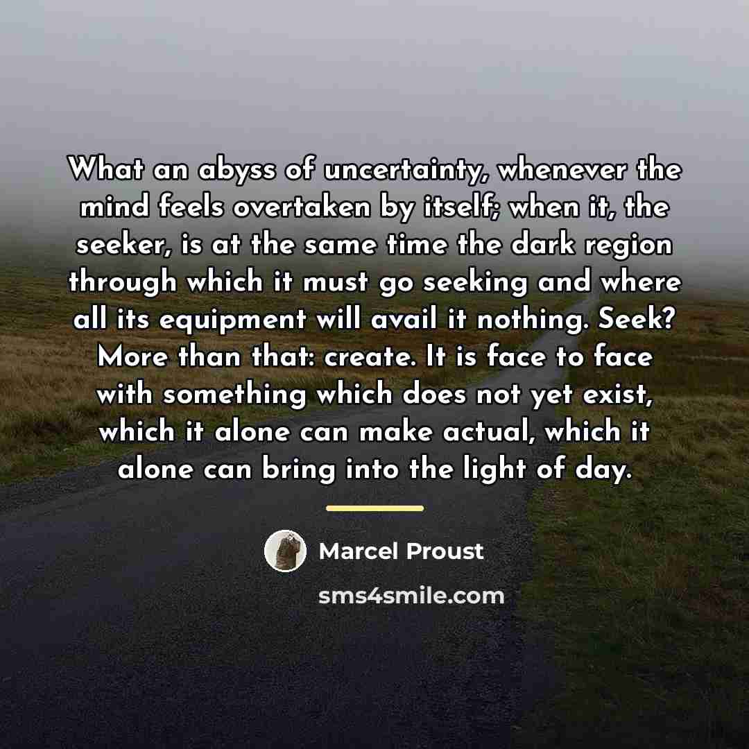 “What an abyss of uncertainty, whenever the mind feels overtaken…” quote by Marcel Proust