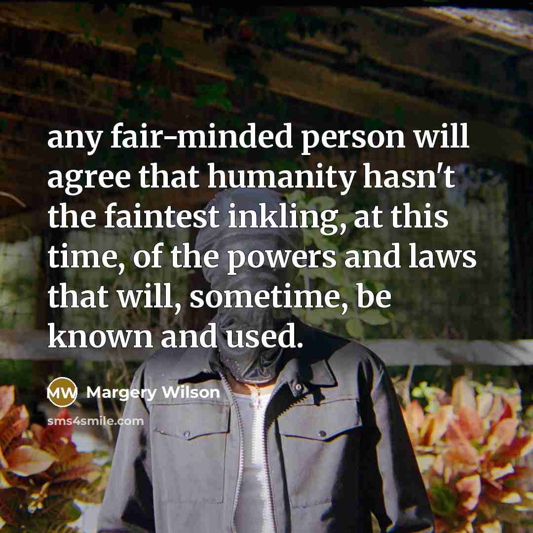 “any fair-minded person will agree that humanity hasn't the faintest…” quote by Margery Wilson