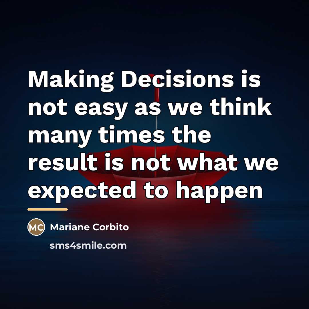 “Making Decisions is not easy as we think many times…” quote by Mariane Corbito
