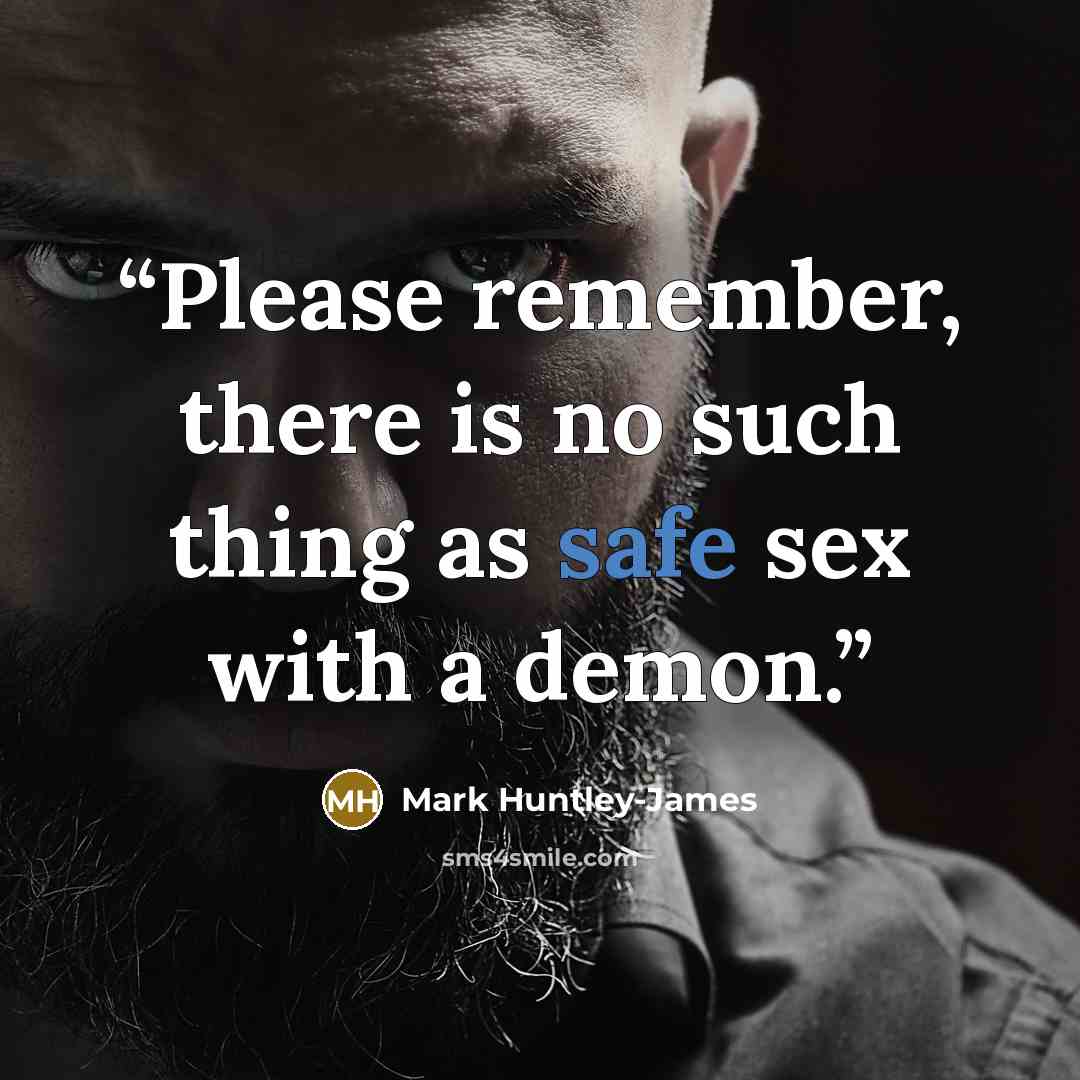 “Please remember, there is no such thing as safe sex with a demon.” quote by Mark Huntley-James