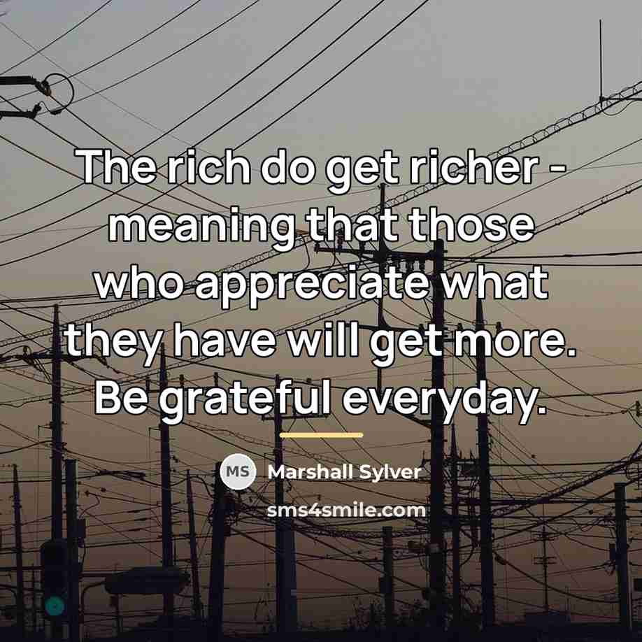 “The rich do get richer - meaning that those who…” quote by Marshall Sylver