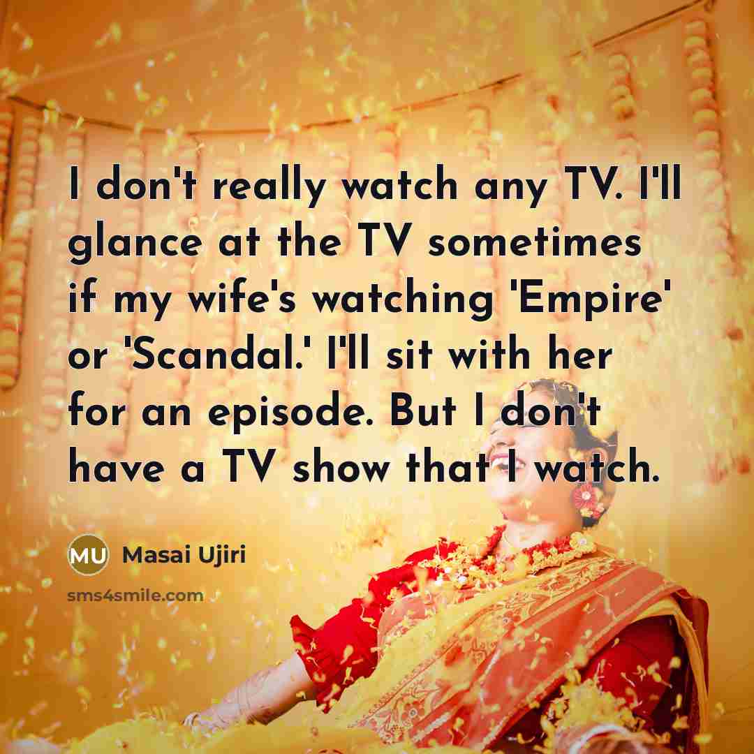“I don't really watch any TV. I'll glance at the…” quote by Masai Ujiri