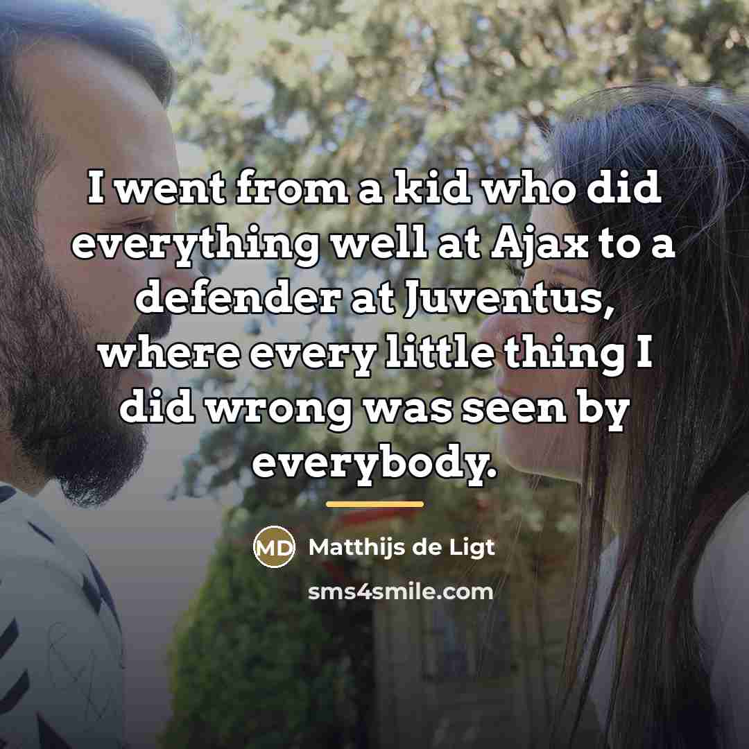 “I went from a kid who did everything well at…” quote by Matthijs de Ligt