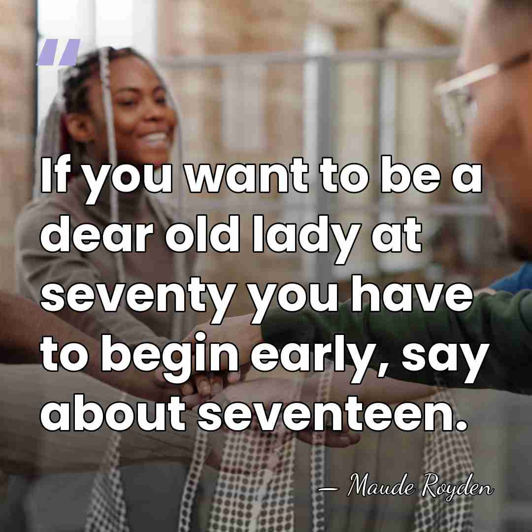 If you want to be a dear old lady at seventy you&hellip; - Maude Royden