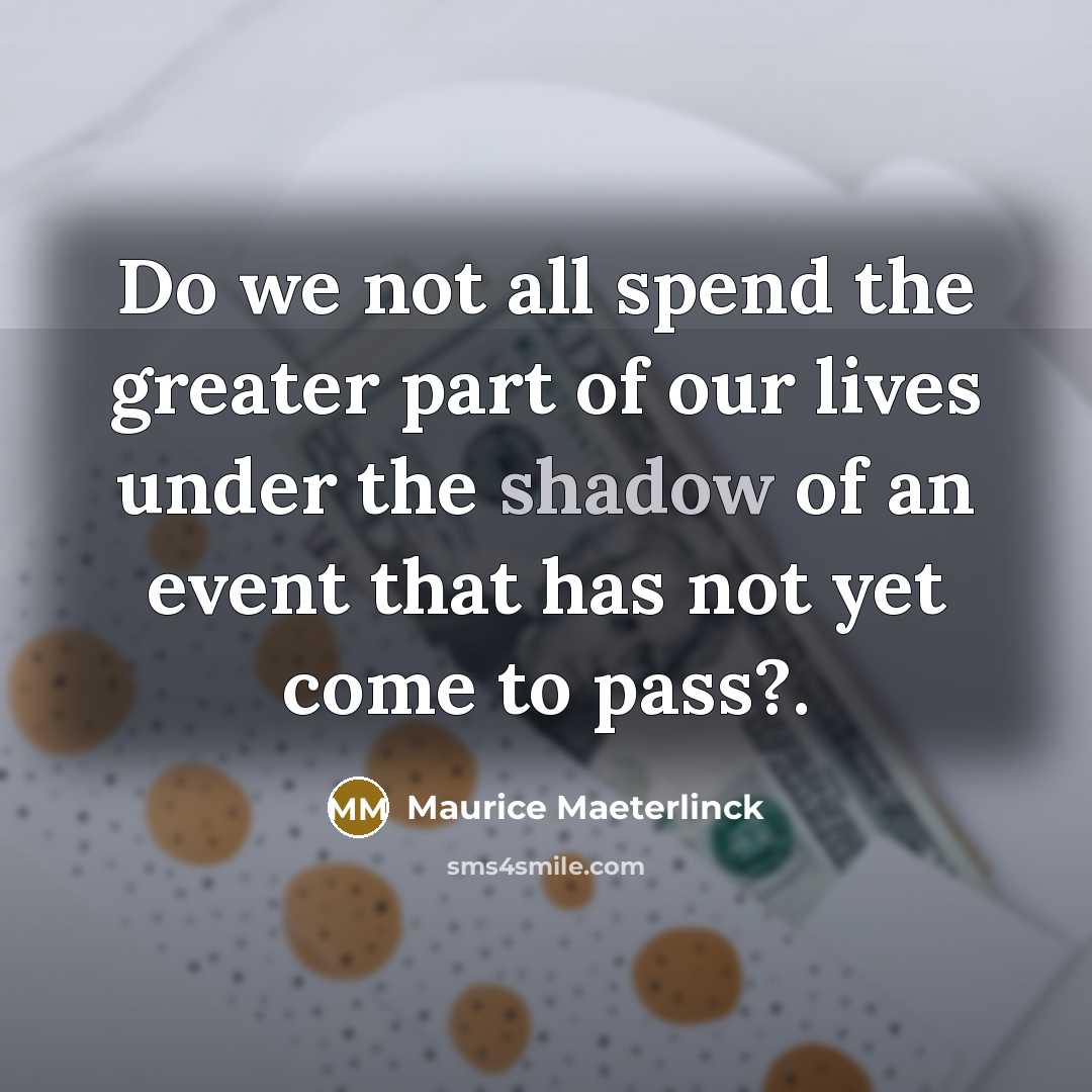 “Do we not all spend the greater part of our…” quote by Maurice Maeterlinck