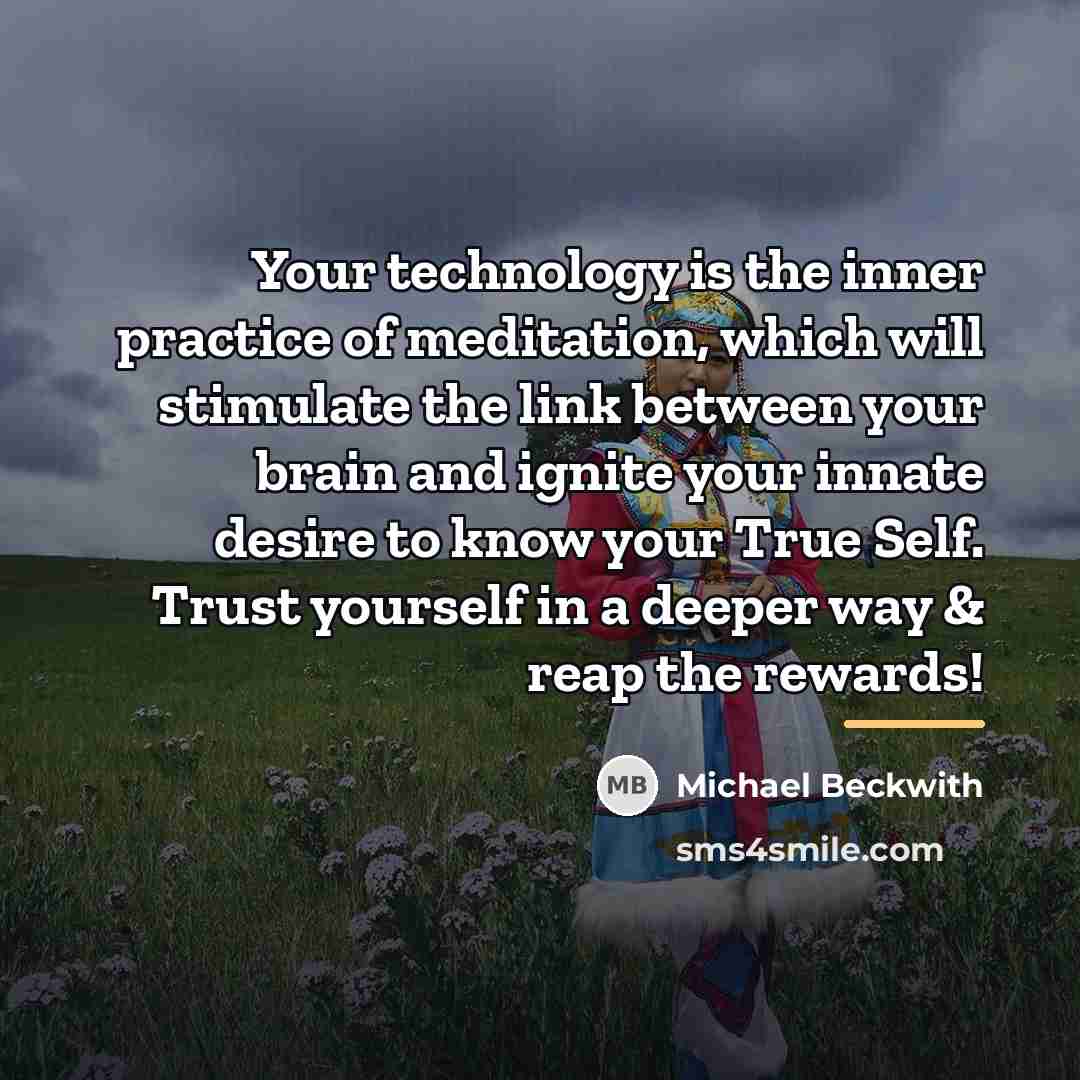 “Your technology is the inner practice of meditation, which will…” quote by Michael Beckwith