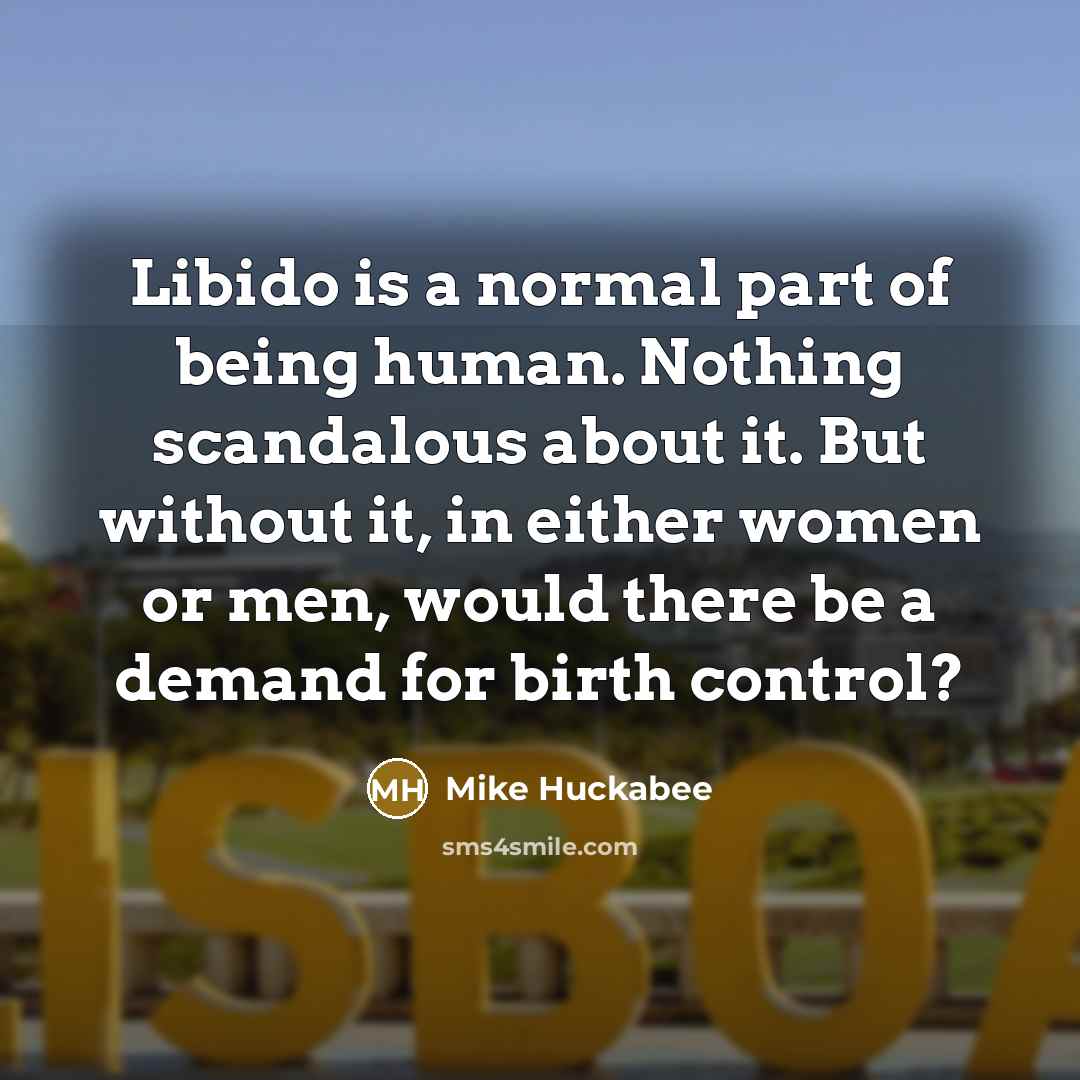 “Libido is a normal part of being human. Nothing scandalous…” quote by Mike Huckabee
