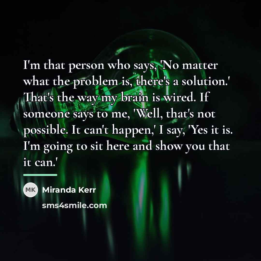 “I'm that person who says, 'No matter what the problem…” quote by Miranda Kerr
