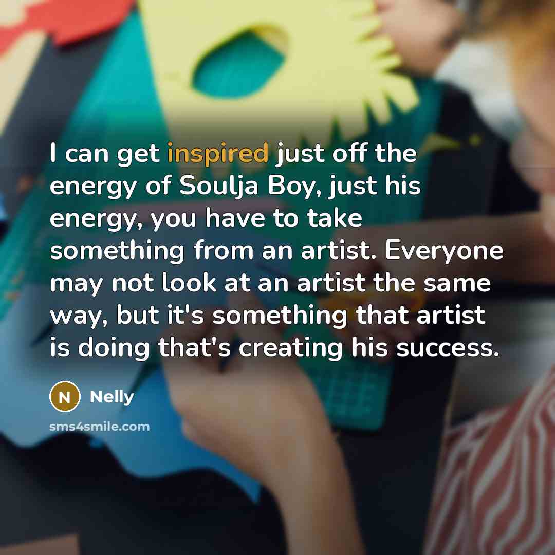 “I can get inspired just off the energy of Soulja…” quote by Nelly